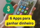 6 Aplicativos para ganhar dinheiro